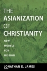 The Asianization of Christianity : New Models for Mission - Book