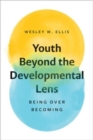 Youth Beyond the Developmental Lens : Being over Becoming - Book