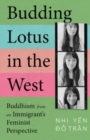 Budding Lotus in the West : Buddhism from an Immigrant's Feminist Perspective - Book