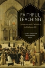 Faithful Teaching: Lutherans and Catholics in Dialogue XII - eBook