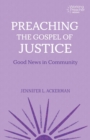 Preaching the Gospel of Justice : Good News in Community - eBook