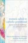 Women Called to Catholic Priesthood : From Ecclesial Challenge to Spiritual Renewal - Book