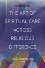 The Art of Spiritual Care across Religious Difference : Revised Edition - Book