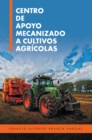 Centro De Apoyo Mecanizado a Cultivos Agricolas - eBook