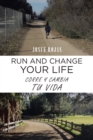 Run and Change Your Life : Corre Y Cambia Tu Vida - eBook