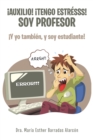 !Auxilio! !Tengo Estresss! Soy Profesor : !Y Yo Tambien, Y Soy Estudiante! - eBook