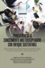 Transferencia De Conocimiento Multidisciplinario Con Enfoque Sustentable : Trabajo Colaborativo De Cuerpos Academicos E Investigadores De Puebla, Tlaxcala, Oaxaca Y Veracruz, Mexico Y Carabobo, Venezu - eBook