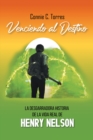 Venciendo Al Destino : La Desgarradora Historia De La Vida Real De "Henry Nelson" - eBook