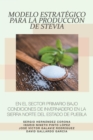 Modelo Estrategico Para La Produccion De Stevia En El Sector Primario Bajo Condiciones De Invernadero En La Sierra Norte Del Estado De Puebla - eBook