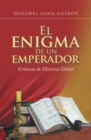 El Enigma De Un Emperador : Cronicas De Historia Global - eBook