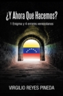 Y AHORA QUE HACEMOS? : 1 Enigma y 4 errores venezolanos - eBook