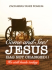 Come And See! Jesus Has Not Changed!! - eBook