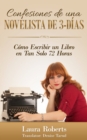 Confesiones De Una Novelista De 3-Dias: Como Escribir Un Libro En Tan Solo 72 Horas - eBook