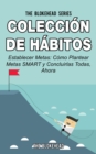 Coleccion de Habitos. Establecer Metas: Como Plantear Metas SMART y Concluirlas Todas, Ahora. - eBook