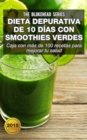 Dieta depurativa de 10 dias con smoothies verdes: Caja con mas de 100 recetas para mejorar tu salud - eBook