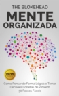 Mente Organizada: Como Pensar de Forma Logica e Tomar Decisoes Corretas de Vida em 30 Passos Faceis - eBook