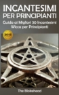 Incantesimi Per Principianti : Guida ai Migliori 30 Incantesimi Wicca per Principianti - eBook