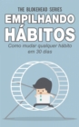 Empilhando habitos: Como mudar qualquer habito em 30 dias - eBook