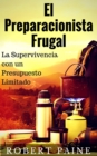 El Preparacionista Frugal - La Supervivencia con un Presupuesto Limitado - eBook