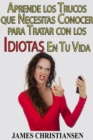 Aprende los Trucos que Necesitas Conocer para Tratar con los Idiotas En Tu Vida - eBook