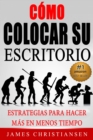 Como colocar su escritorio:  Estrategias para hacer mas en menos tiempo - eBook