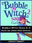 Bubble Witch Saga 2: O Guia de Jogo nao oficial - eBook