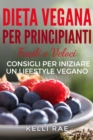 Dieta Vegana per Principianti: Facili e Veloci consigli per iniziare un Lifestyle Vegano - eBook