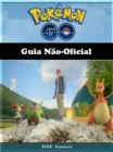 Pokemon Go Guia Nao-Oficial - eBook