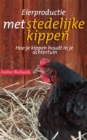 Eierproductie met stedelijke kippen: Hoe je kippen houdt in je achtertuin - eBook