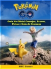 Pokemon GO Guia No Oficial Consejos, Trucos, Pistas y Guia de Descarga - eBook