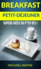 Breakfast: Petit-dejeuner: Supers idees du p'tit-dej ! - eBook
