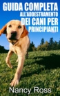 Guida completa all'addestramento dei cani per principianti - eBook