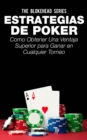 Estrategias de Poker: Como obtener una ventaja superior para ganar en cualquier torneo. - eBook