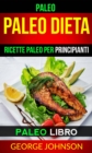 Paleo:  Paleo Dieta: Ricette Paleo per principianti (Paleo Libro) - eBook