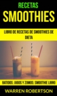 Recetas: Smoothies: Libro de Recetas de Smoothies de Dieta (Batidos: Jugos y Zumos: Smoothie Libro) - eBook