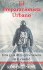 El preparacionista urbano: una guia de supervivencia en la ciudad - eBook