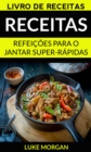 Receitas: Refeicoes para o jantar super-rapidas (Livro de receitas) - eBook
