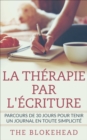 La therapie par l'ecriture - Parcours de 30 jours pour tenir un journal en toute simplicite - eBook