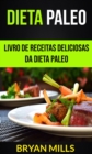 Dieta Paleo: Livro de receitas deliciosas da dieta Paleo - eBook