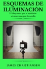 Esquemas de Iluminacion: 15 diagramas que te ayudaran a tomar una gran fotografia - eBook