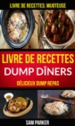 Livre de recettes Dump Diners : Delicieux Dump repas (Livre de recettes: Mijoteuse) - eBook