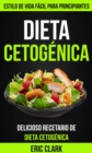 Dieta Cetogenica: Delicioso Recetario de Dieta Cetogenica: Estilo de Vida Facil para Principiantes - eBook