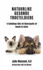 Natuurlike Gesonde Troeteldiere - 'n Inleidings Gids tot Naturopatie vir Honde En Katte - eBook