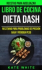 Libro De Cocina: Dieta Dash: Recetario para problemas de presion baja y perdida peso (Recetas Para Adelgazar) - eBook