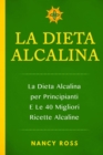 La Dieta Alcalina: La Dieta Alcalina per Principianti E Le 40 Migliori Ricette Alcaline - eBook