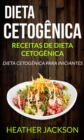 Dieta Cetogenica: Receitas de Dieta Cetogenica: Dieta Cetogenica para Iniciantes - eBook