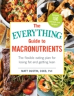 The Everything Guide to Macronutrients : The Flexible Eating Plan for Losing Fat and Getting Lean - Book