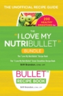 The I Love My NutriBullet Bundle : The "I Love My NutriBullet" Recipe Book; The "I Love My NutriBullet" Green Smoothies Recipe Book - eBook