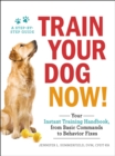 Train Your Dog Now! : Your Instant Training Handbook, from Basic Commands to Behavior Fixes - eBook