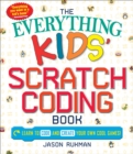 The Everything Kids' Scratch Coding Book : Learn to Code and Create Your Own Cool Games! - Book